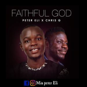 Download Faithful God By Peter Eli Ft. Chris G