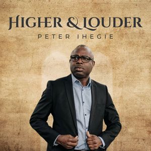 Download and Stream Higher and Louder Album By Peter Ihegie