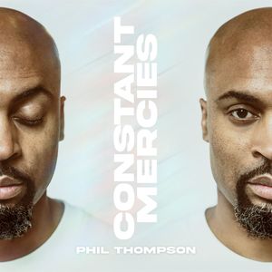 Download and Stream Constant Mercies By Phil Thompson