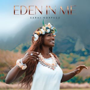 Download Eden in Me By Sarai Korpacz MP3, Video and Lyrics