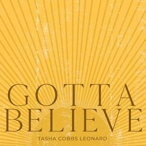 Download and Stream Gotta Believe By Tasha Cobbs Leonard
