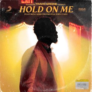 Download and Stream Hold on Me By Travis Greene Ft. Kirk Franklin, John P. Kee