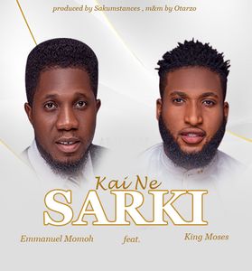 Download Kaine Sarki By Apostle Emmanuel Momoh Ft. King Moses