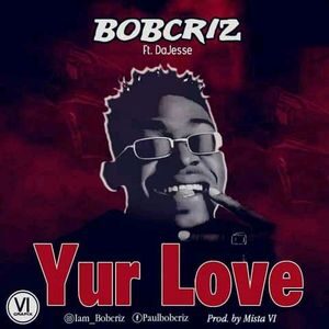 Download Yur Love By BobCriz Ft. DaJesse