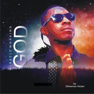 Download Miracle Working God By Chinonso Victor