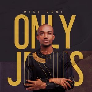 Download Only Jesus By Mike Sani