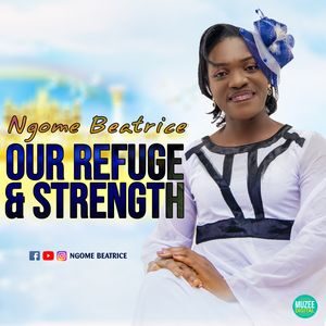 Download and Stream Our Refuge and Strength Album By Ngome Beatrice