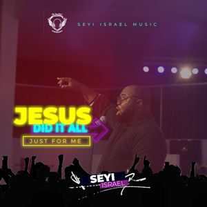 Download Jesus Did It All (Just For Me) By Seyi Israel