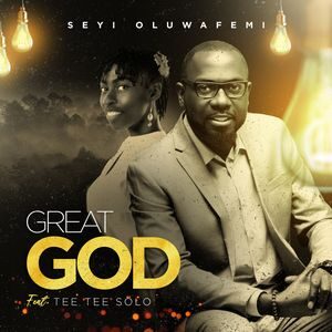 Download and Stream Great God By Seyi Oluwafemi Ft. Tee Tee Solo
