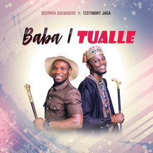Download and Stream Baba I Tualle By Stephen Adebusoye  Ft. Testimony Jaga