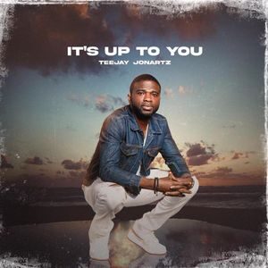 Download and Stream It's Up To You By Teejay Jonartz