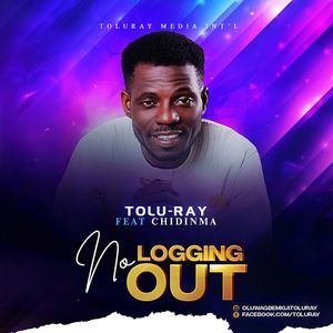 Download No Logging Out By Tolu Ray Ft. Chidinma
