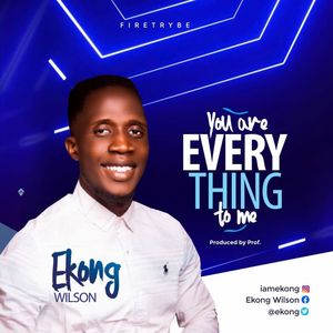 Download You Are Everything To Me By Ekong Wilson