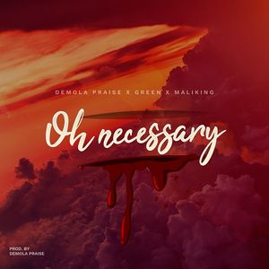 Download Oh Necessary By Demola Praise x Green x Maliking