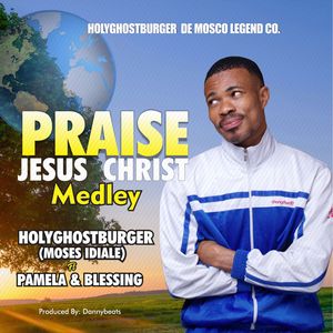 Download Praise Jesus Christ Medley By HolyGhostBurger