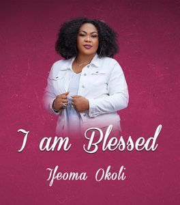 Download and Stream I Am Blessed By Ifeoma Okoli