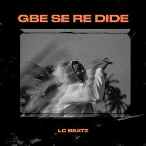 Download and Stream Gbe Se Re Dide By LC BEATZ
