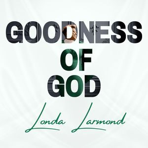 Download and Stream Goodness of God By Londa Larmond