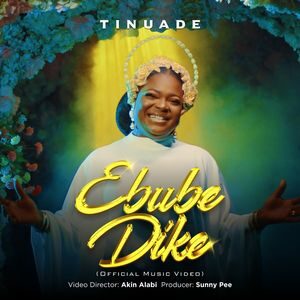 Video :  Ebube Dike By Tinuade