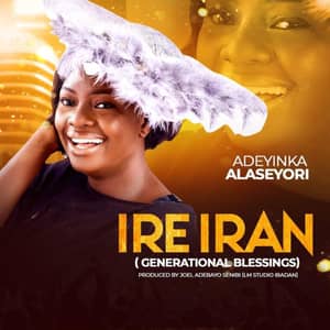 Download and Stream Ire Iran By Adeyinka Alaseyori