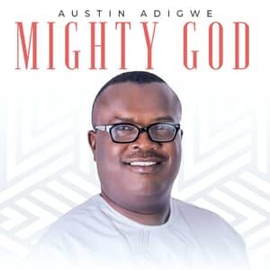 Download and Stream Mighty God By Austin Adigwe