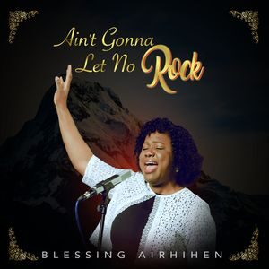 Download Ain’t Gonna Let No Rock By Blessing Airhihen