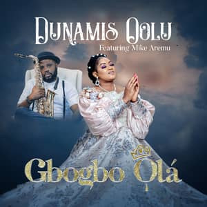Download Gbogbo Ola By Dunamis Oolu  Ft. Mike Aremu