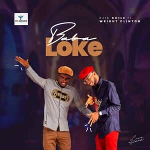 Download Baba Loke By Ejis Chile Ft. Wright Clinton