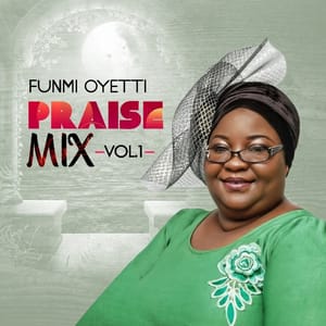Download and Stream Praise Mix, Vol 1 By Funmi Oyetti