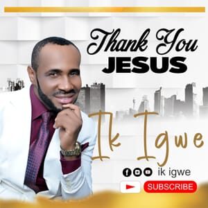 Download Thank You Jesus By Ik Igwe