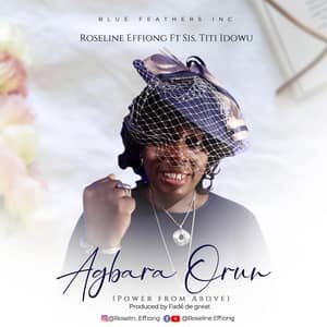 Download Agbara Orun By Roseline Effiong Ft. Sis. Titi Idowu