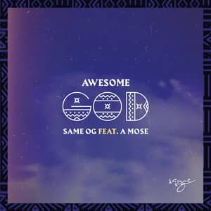 Download Awesome God By Same OG Ft. A.Mose