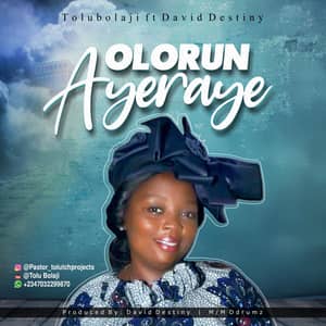 Download Olorun Ayeraye By Tolu Bolaji Ft. David Destiny
