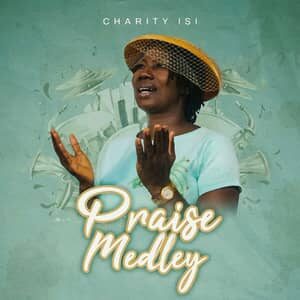 Download Praise Medley By Charity Isi