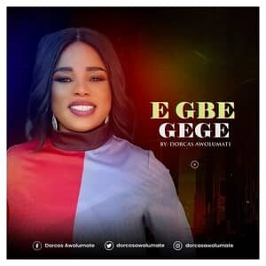 Download Egbe Gege By Dorcas Awolumate