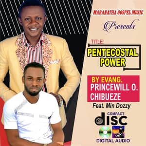 Download Pentecostal Power By Evang. Princewill Chibueze Ft. Min Dozzy