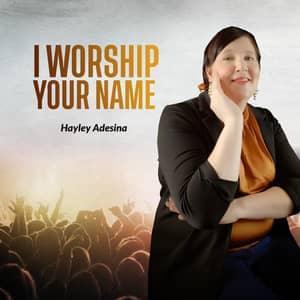 Video : I Worship Your Name By Hayley Adesina
