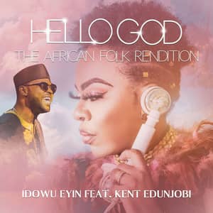 Download and Stream HELLO GOD (African Folk Rendition) By Idowu Eyin  Ft. Kent Edunjobi