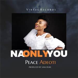 Download Na Only You By Peace Adeoti