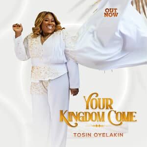 Download and Stream Your Kingdom Album By Tosin Oyelakin