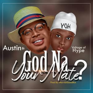 Download and Stream God Na Your Mate By Austin Ft. Voltage of Hype