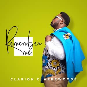 Video : Remember Me By Clarion Clarkewoode