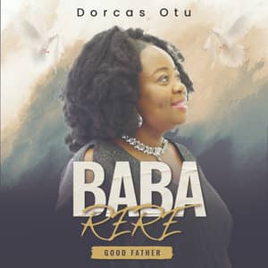 Download and Stream Baba Rere By Dorcas Otu