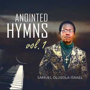 Download and Stream Anointed Hymns Vol 1 By Samuel Olusola Israel