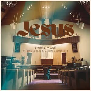 Download and Stream Jesus By Kimberly Adé Ft. Daniel Ojo and Michael Manhertz