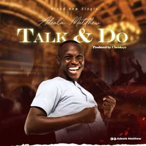 Download Talk & Do God By Adeola Matthew