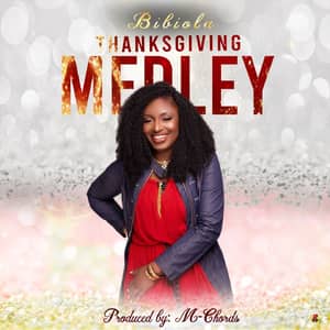Download Thanksgiving Praise Medley By Bibiola