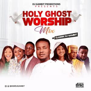 Download Holy Ghost Worship Mix ByDJ Gambit