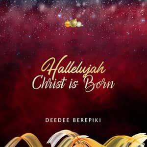 Download and Stream Halleluyah Christ Is Born By Deedee Berepiki