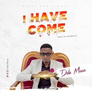 Download I Have Come By Dele Moon